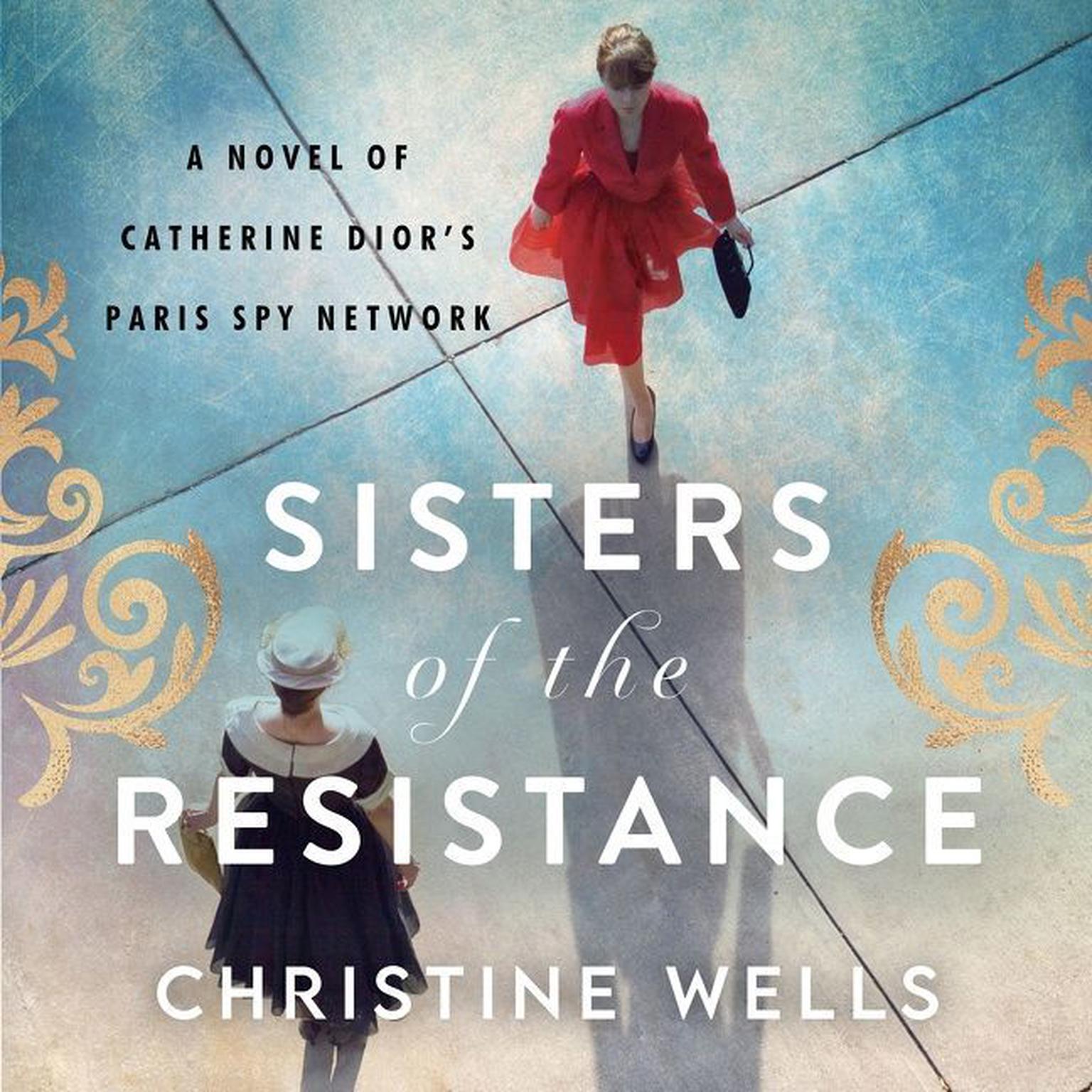 Sisters of the Resistance: A Novel of Catherine Diors Paris Spy Network Audiobook, by Christine Wells