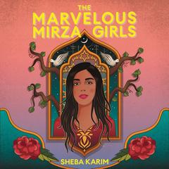 The Marvelous Mirza Girls Audiobook, by Sheba Karim