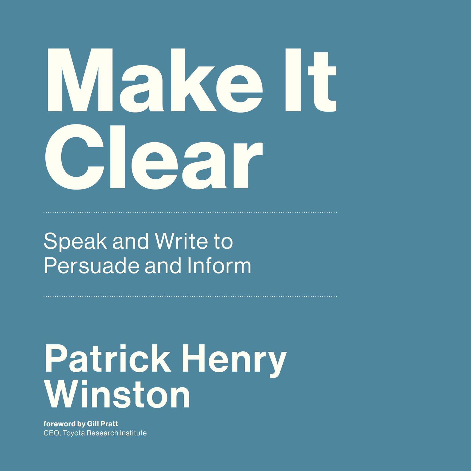 Make It Clear: Speak and Write to Persuade and Inform Audiobook, by Patrick Henry Winston