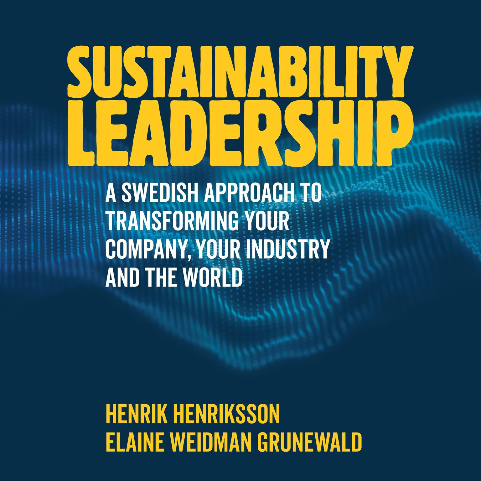 Sustainability Leadership: A Swedish Approach to Transforming your Company, your Industry and the World Audiobook, by Henrik Henriksson