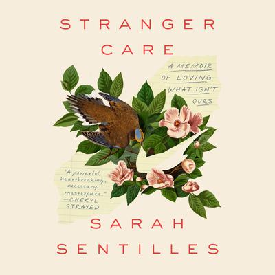 Stranger Care: A Memoir of Loving What Isnt Ours Audiobook, by Sarah Sentilles