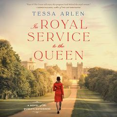 In Royal Service to the Queen: A Novel of the Queens Governess Audiobook, by Tessa Arlen