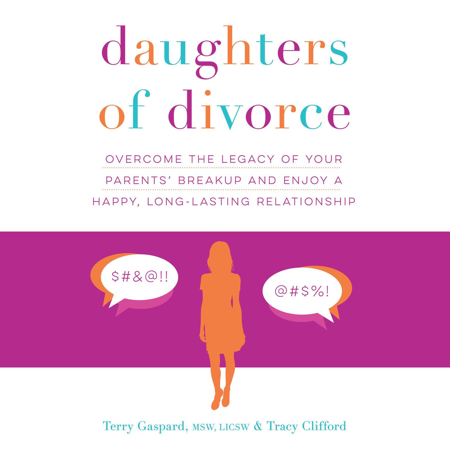 Daughters of Divorce: Overcome the Legacy of Your Parents Breakup and Enjoy a Happy, Long-Lasting Relationship Audiobook, by Terry Gaspard