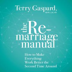 The Remarriage Manual: How to Make Everything Work Better the Second Time Around Audiobook, by Terry Gaspard