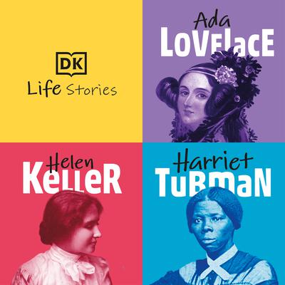DK Life Stories: Ada Lovelace; Helen Keller; Harriet Tubman Audiobook, by 