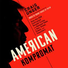 American Kompromat: How the KGB Cultivated Donald Trump, and Related Tales of Sex, Greed, Power, and Treachery Audiobook, by 