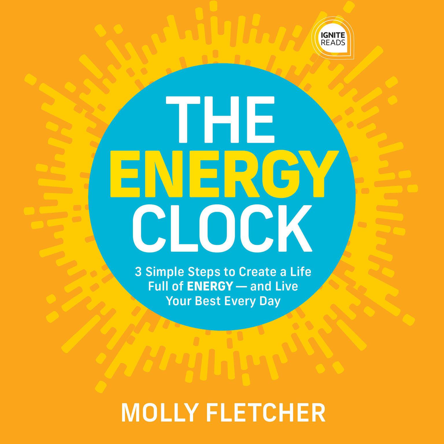The Energy Clock: 3 Simple Steps to Create a Life Full of ENERGY - and Live Your Best Every Day Audiobook, by Molly Fletcher