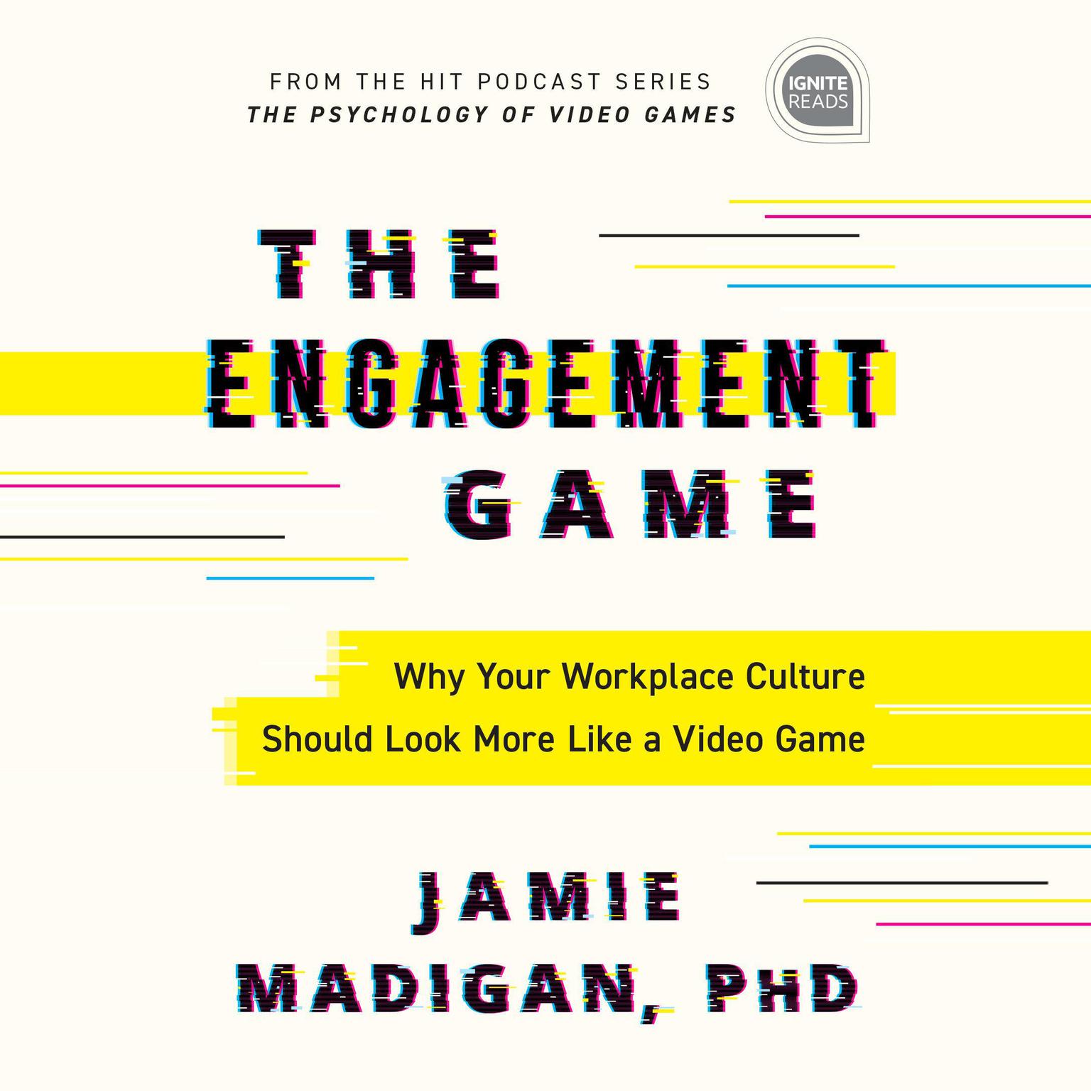 The Engagement Game: Why Your Workplace Culture Should Look More Like a Video Game Audiobook, by Jamie Madigan