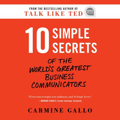 10 Simple Secrets of the Worlds Greatest Business Communicators Audiobook, by Carmine Gallo