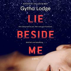 Lie Beside Me: A Novel Audiobook, by Gytha Lodge