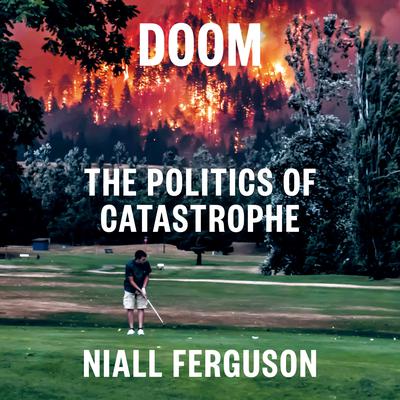 Doom: The Politics of Catastrophe Audiobook, by Niall Ferguson