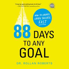 88 Days to Any Goal: How to Create Crazy Success - Fast Audiobook, by Rollan Roberts
