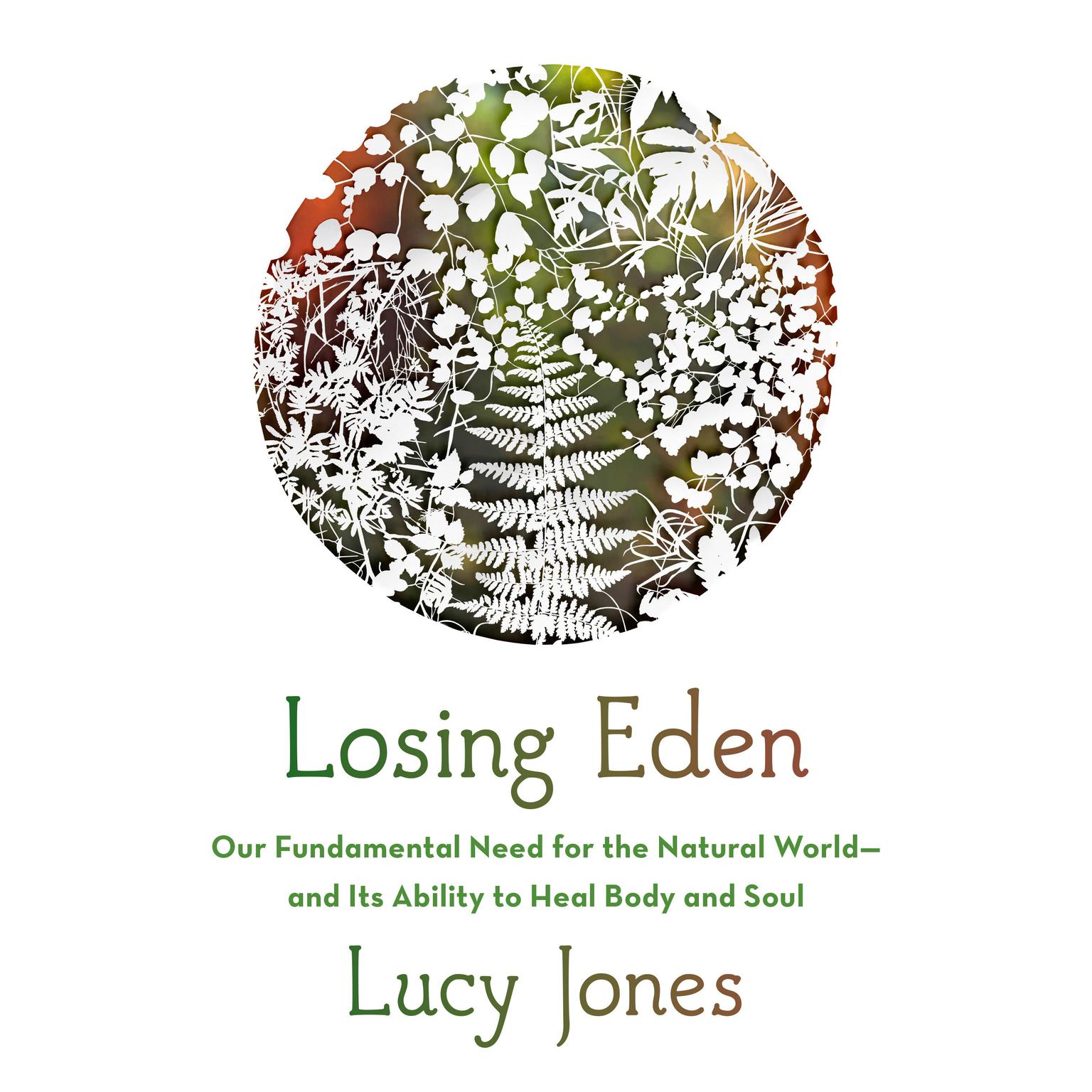 Losing Eden: Our Fundamental Need for the Natural World and Its Ability to Heal Body and Soul Audiobook, by Lucy Jones