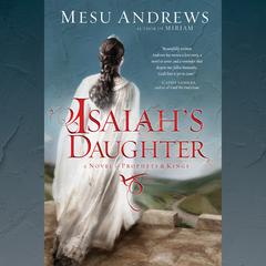 Isaiahs Daughter: A Novel of Prophets and Kings Audiobook, by Mesu Andrews