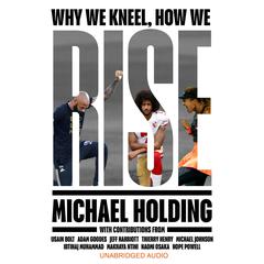Why We Kneel How We Rise: WINNER OF THE WILLIAM HILL SPORTS BOOK OF THE YEAR PRIZE Audiobook, by Michael Holding