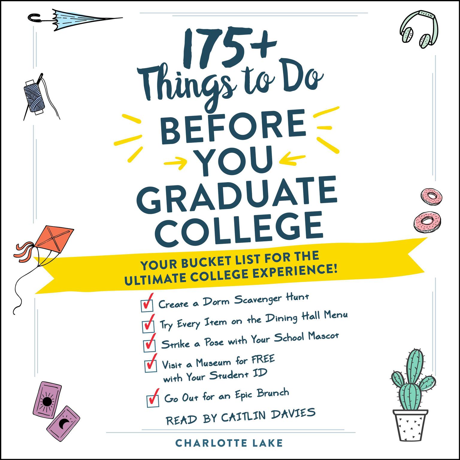 175+ Things to Do Before You Graduate College: Your Bucket List for the Ultimate College Experience! Audiobook, by Charlotte Lake
