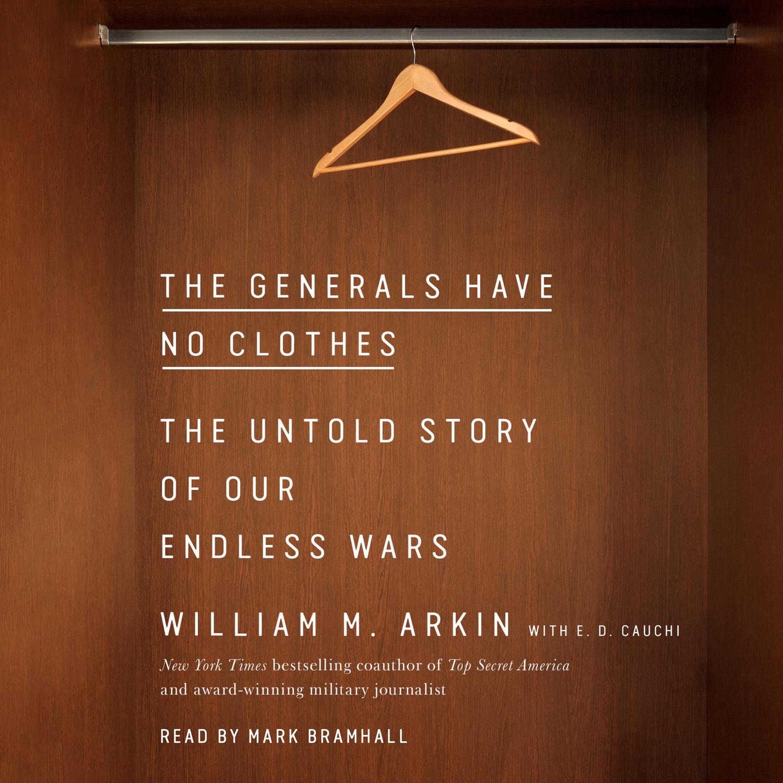 The Generals Have No Clothes: The Untold Story of Our Endless Wars Audiobook, by William M. Arkin