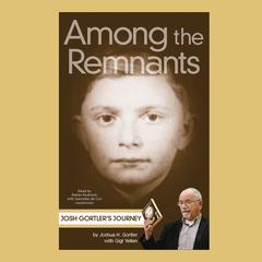 Among the Remnants: Josh Gortler’s Journey  Audiobook, by Joshua H. Gortler
