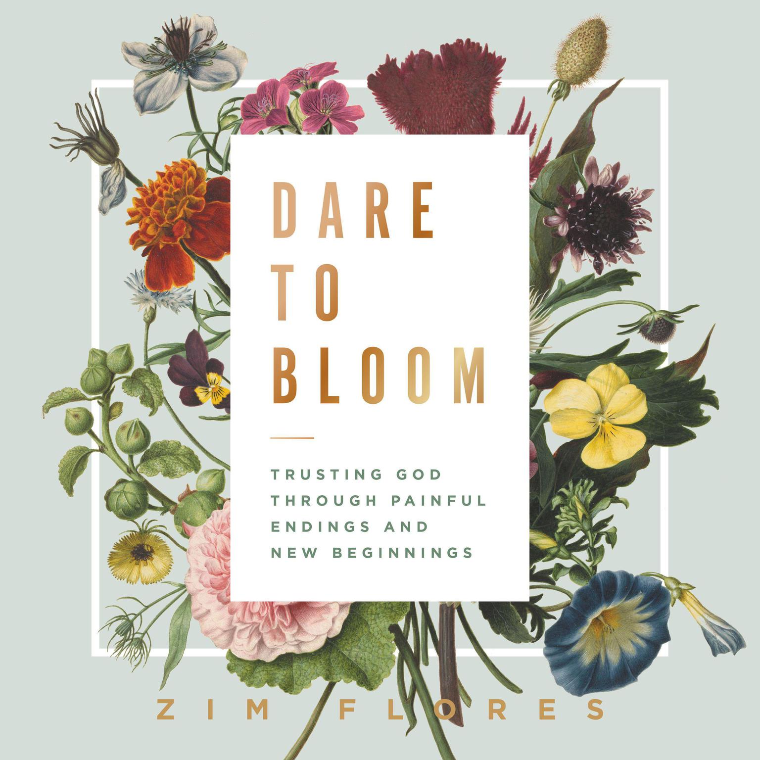 Dare to Bloom: Trusting God Through Painful Endings and New Beginnings Audiobook, by Zim Flores