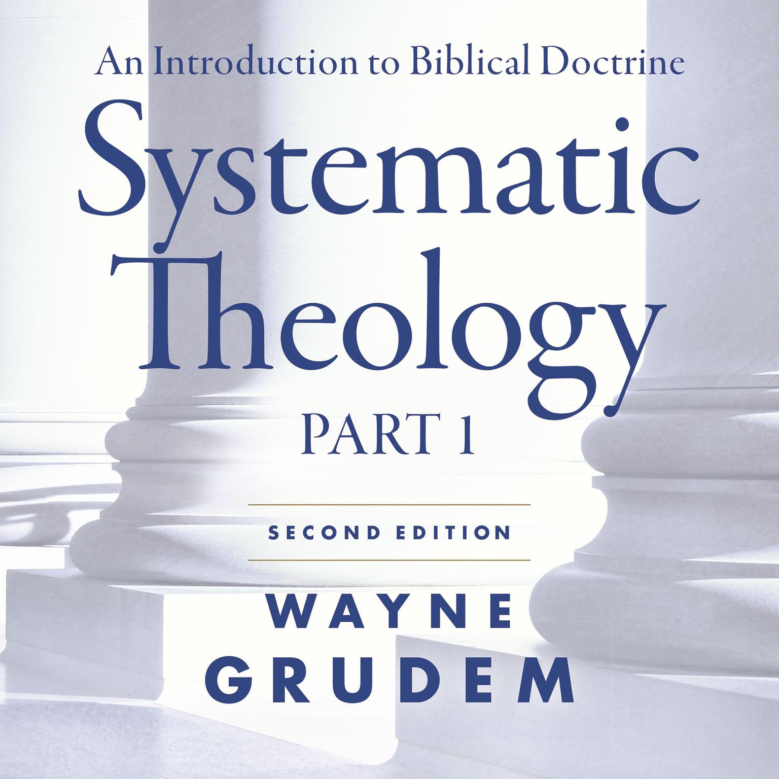 Systematic Theology, Second Edition Part 1: An Introduction to Biblical Doctrine Audiobook, by Wayne A. Grudem