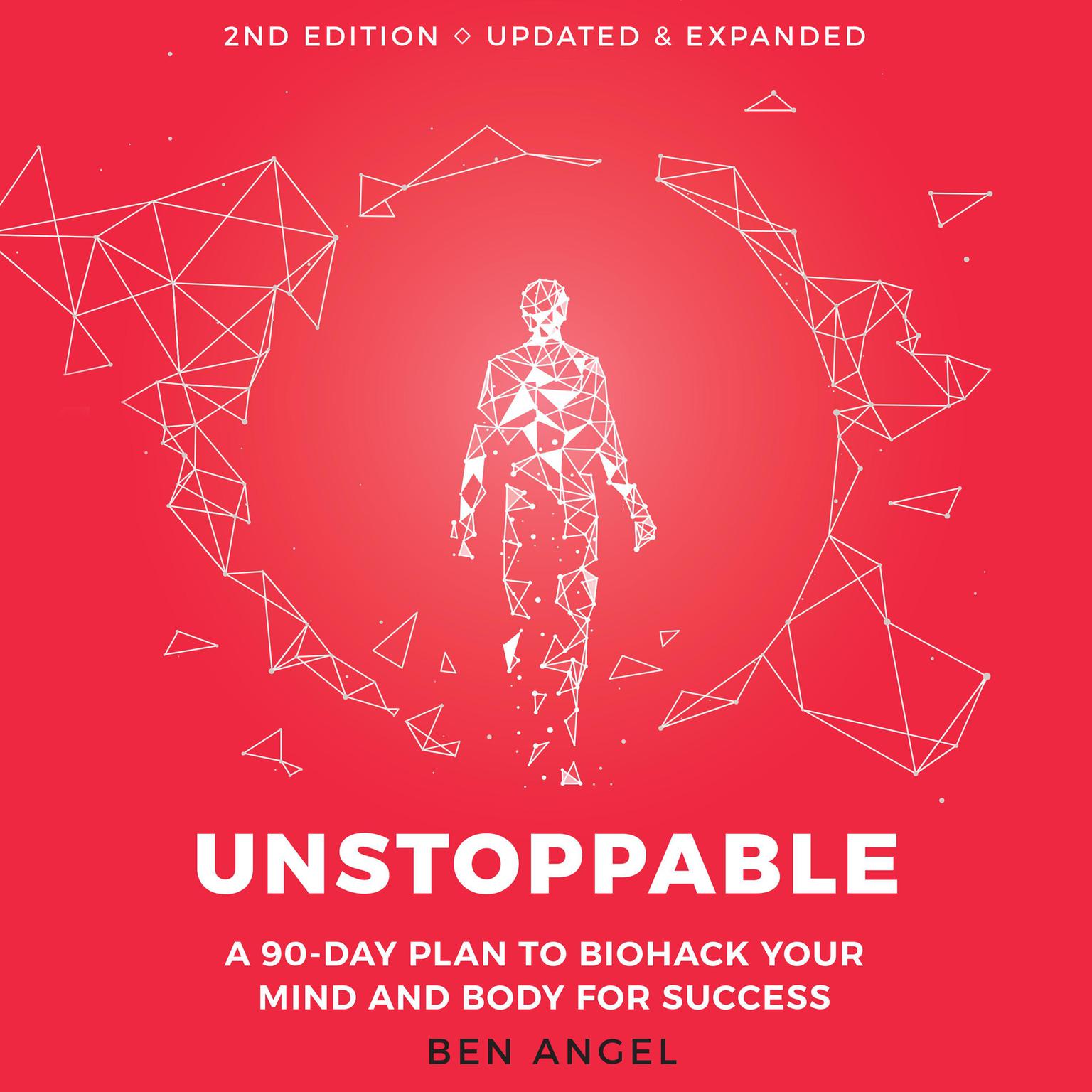 Unstoppable: A 90-Day Plan to Biohack Your Mind and Body for Success 2nd Edition Audiobook, by Ben Angel