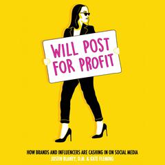 Will Post for Profit: How Brands and Influencers Are Cashing In on Social Media Audiobook, by Justin Blaney