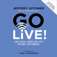 Go Live!: Turn Virtual Connections into Paying Customers Audiobook, by Jeffrey Gitomer