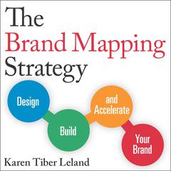 The Brand Mapping Strategy: Design, Build, and Accelerate Your Brand Audiobook, by Karen Tiber Leland
