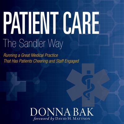 Patient Care The Sandler Way: Running a Great Medical Practice That Has Patients Cheering and Staff Engaged Audiobook, by Donna Bak