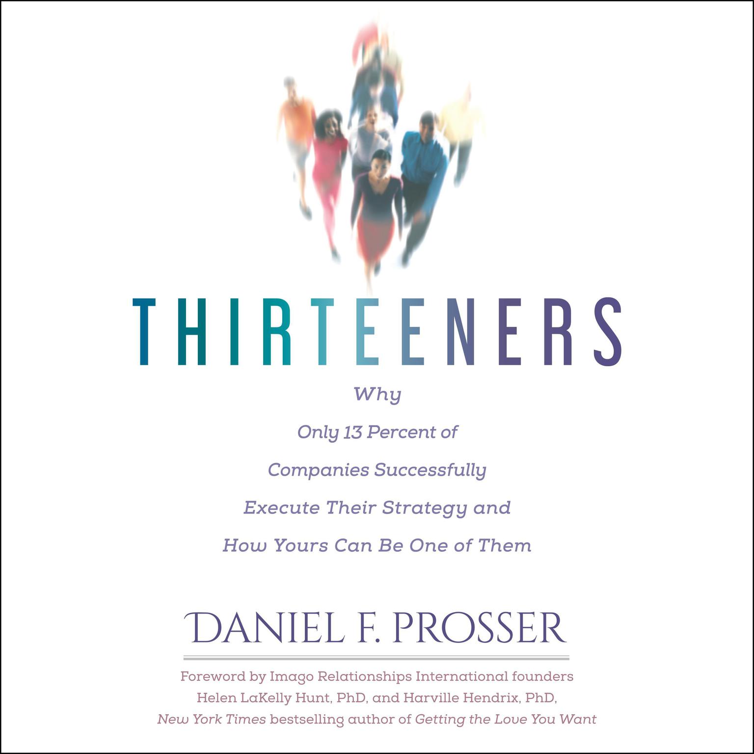 Thirteeners: Why Only 13 Percent of Companies Successfully Execute Their Strategy--and How Yours Can Be One of Them, 2nd edition Audiobook, by Daniel F. Prosser