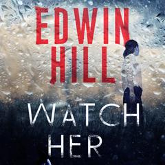 Watch Her Audiobook, by Edwin Hill