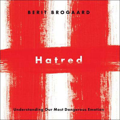 Hatred: Understanding Our Most Dangerous Emotion Audiobook, by Berit Brogaard