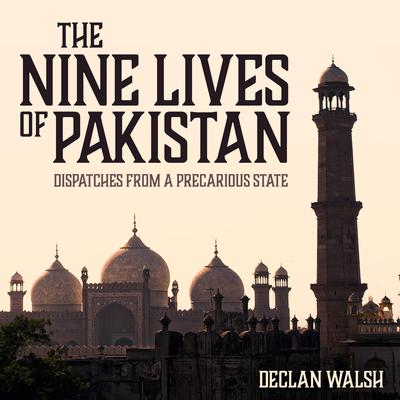 The Nine Lives of Pakistan: Dispatches from a Precarious State Audiobook, by Declan Walsh