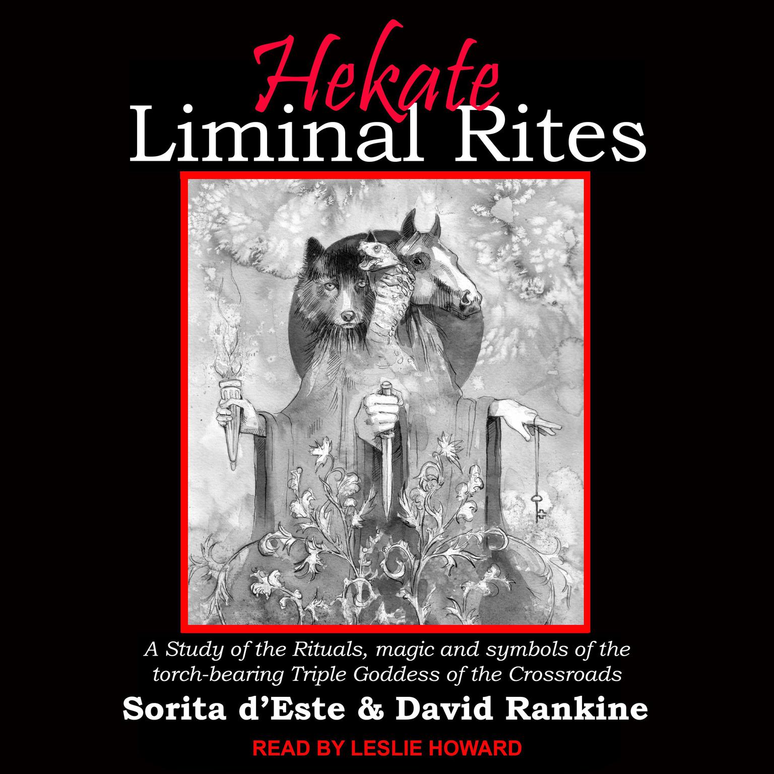 Hekate Liminal Rites: A study of the rituals, magic and symbols of the torch-bearing Triple Goddess of the Crossroads Audiobook, by David Rankine