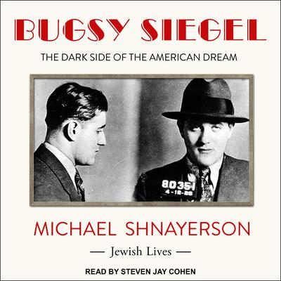 Bugsy Siegel: The Dark Side of the American Dream Audiobook, by 