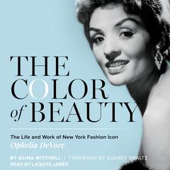 The Color of Beauty: The Life and Work of New York Fashion Icon Ophelia DeVore Audiobook, by Alina Mitchell