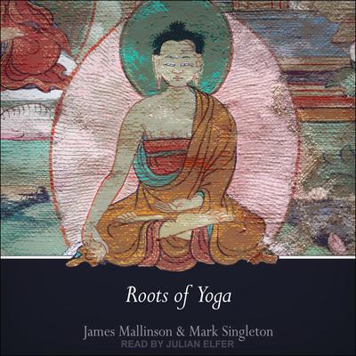 Roots of Yoga Audiobook, by James Mallinson