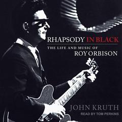 Rhapsody in Black: The Life and Music of Roy Orbison Audiobook, by 