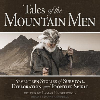 Tales of the Mountain Men: Seventeen Stories of Survival, Exploration, and Frontier Spirit Audiobook, by Lamar Underwood