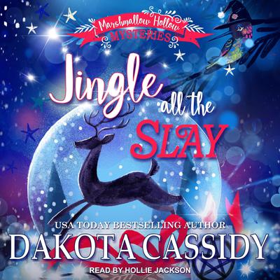 Jingle all the Slay (Marshmallow Hollow Mysteries Book 1) Audiobook, by Dakota Cassidy