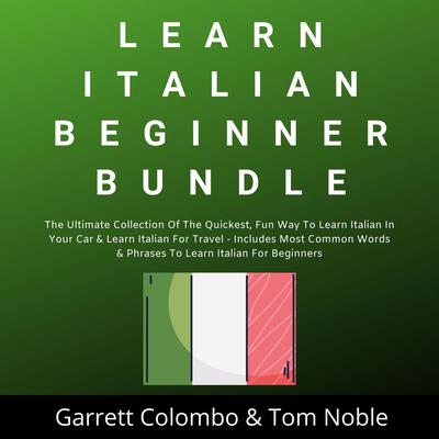 Learn Italian Beginner Bundle Collection Audiobook, by Garrett Colombo