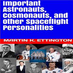 Important Astronauts, Cosmonauts, and Other Spaceflight Personalities Audiobook, by Martin K. Ettington