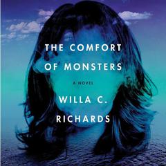 The Comfort of Monsters: A Novel Audiobook, by Willa C. Richards