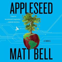 Appleseed: A Novel Audiobook, by Matt Bell