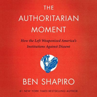 The Authoritarian Moment: How the Left Weaponized America's Institutions Against Dissent Audiobook, by 