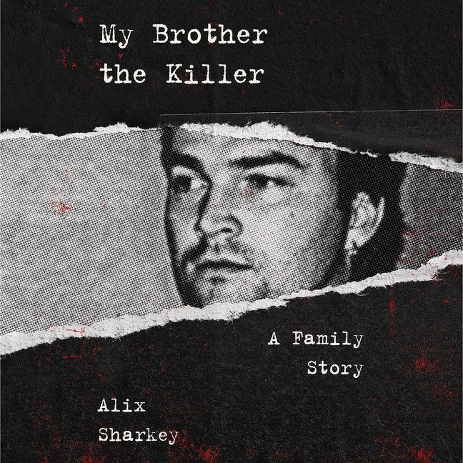 My Brother the Killer: A Family Story Audiobook, by Alix Sharkey