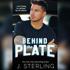 Behind the Plate: A New Adult Sports Romance Audiobook, by J. Sterling