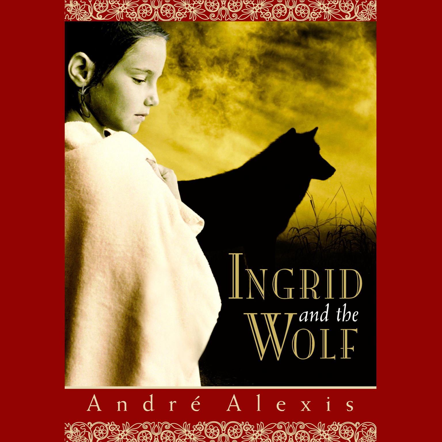 Ingrid and the Wolf Audiobook, by André Alexis