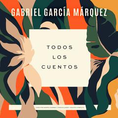 Todos los cuentos Audiobook, by Gabriel García Márquez