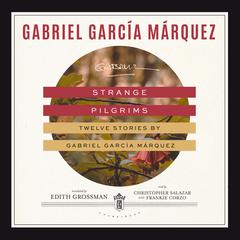 Strange Pilgrims: Twelve Stories by Gabriel García Márquez Audiobook, by Gabriel García Márquez